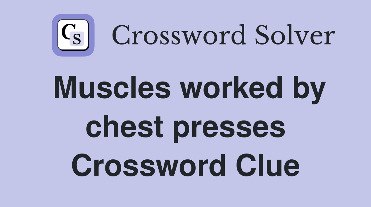 Muscles worked by chest presses Crossword Clue