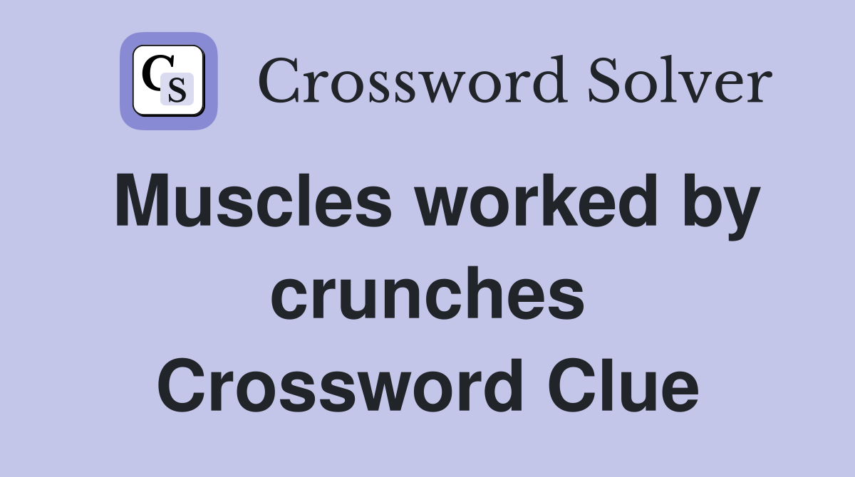 Muscles worked by crunches Crossword Clue