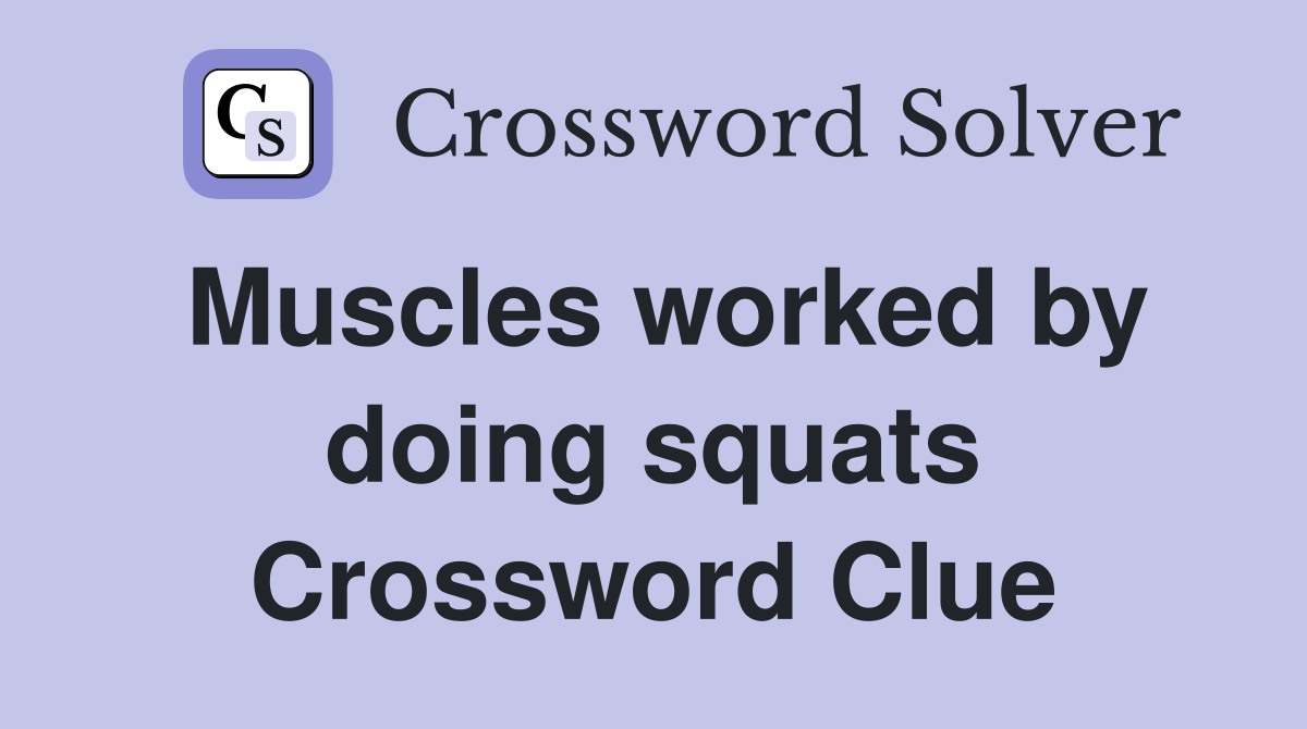 Muscles worked by doing squats Crossword Clue