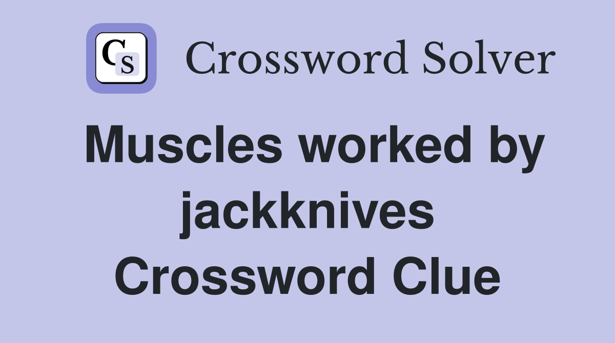 Muscles worked by jackknives Crossword Clue
