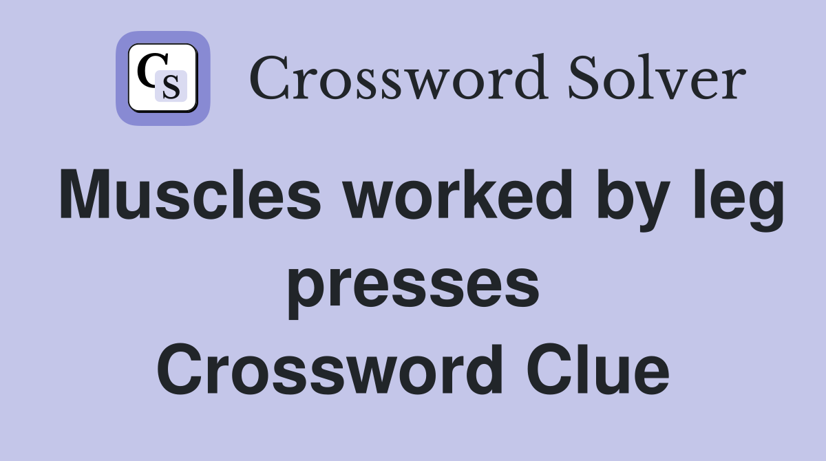 Muscles worked by leg presses Crossword Clue