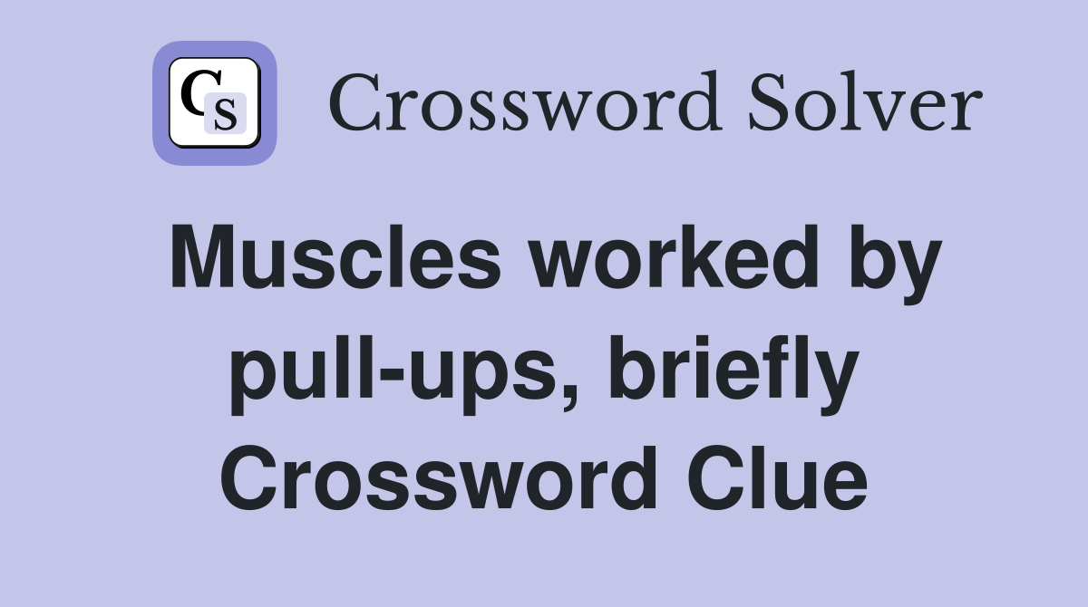 Muscles worked by pull-ups, briefly Crossword Clue