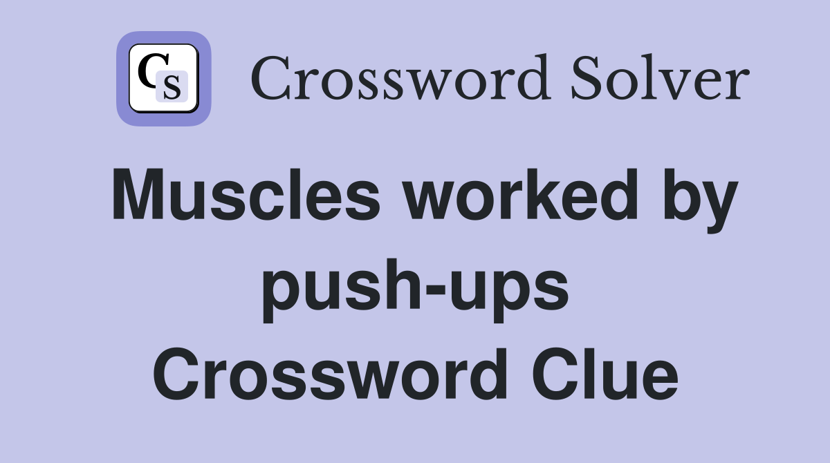 Muscles worked by push-ups Crossword Clue