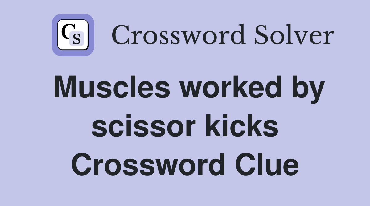 Muscles worked by scissor kicks Crossword Clue