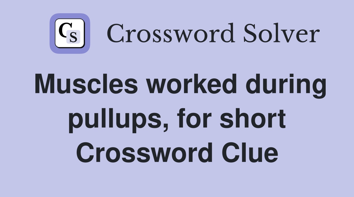 Muscles worked during pullups, for short Crossword Clue