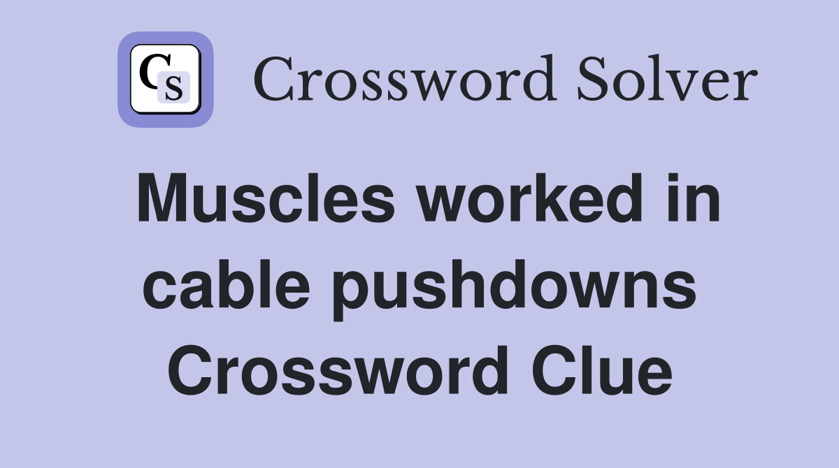 Muscles worked in cable pushdowns Crossword Clue