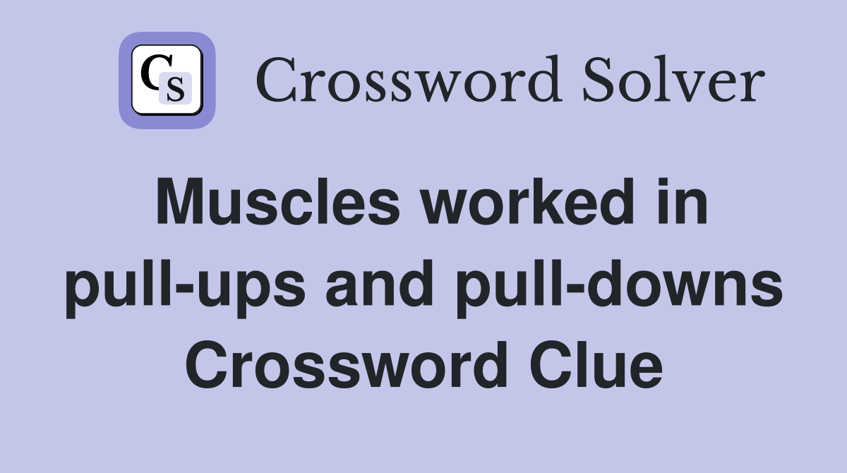 Muscles worked in pull-ups and pull-downs Crossword Clue