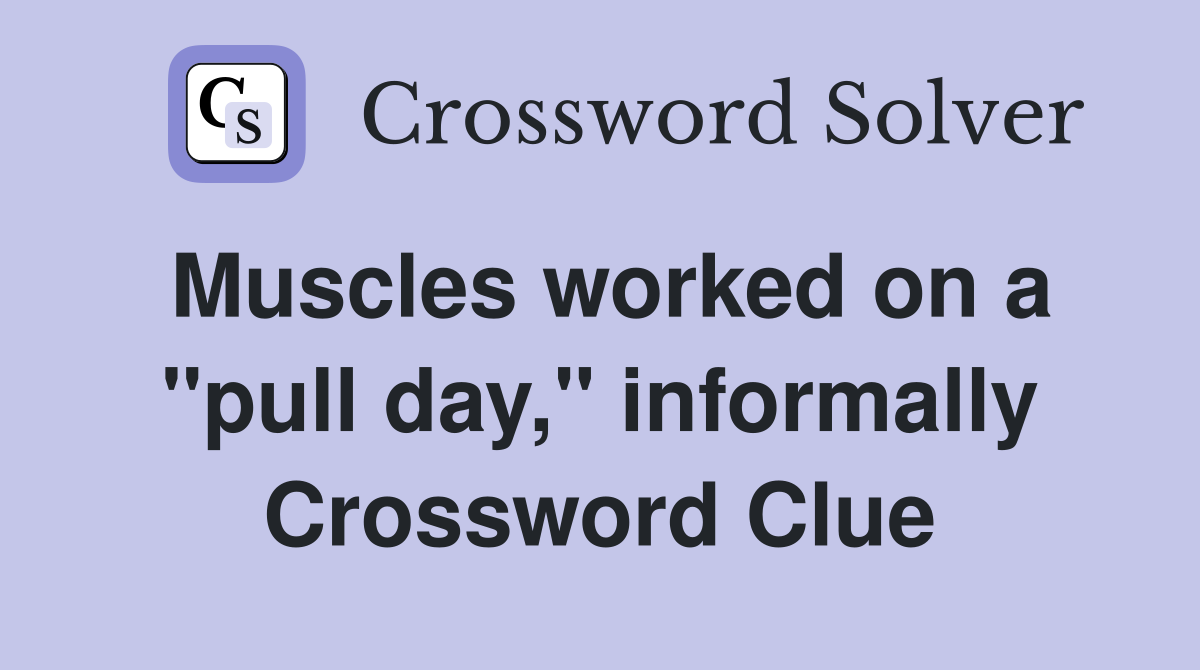 Muscles worked on a "pull day," informally Crossword Clue