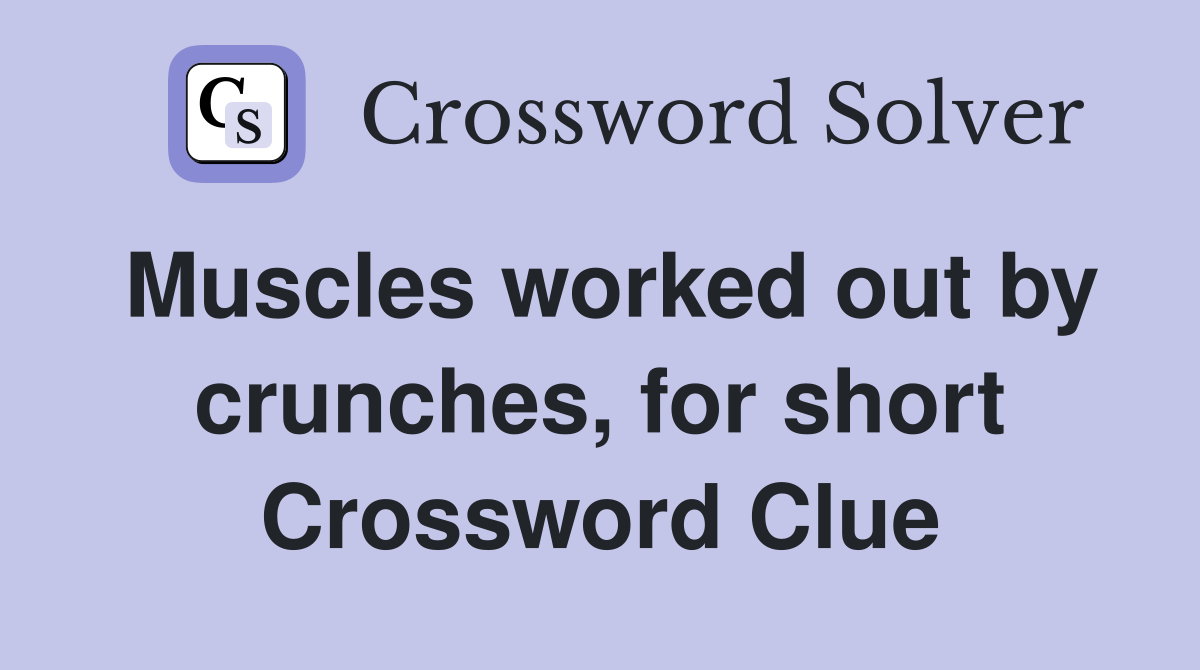 Muscles worked out by crunches, for short Crossword Clue