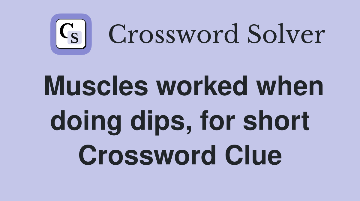 Muscles worked when doing dips, for short Crossword Clue