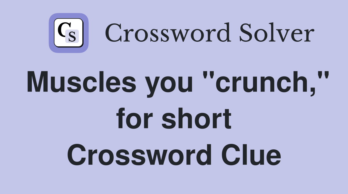 Muscles you "crunch," for short Crossword Clue