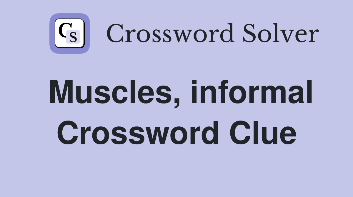 Muscles, informal Crossword Clue