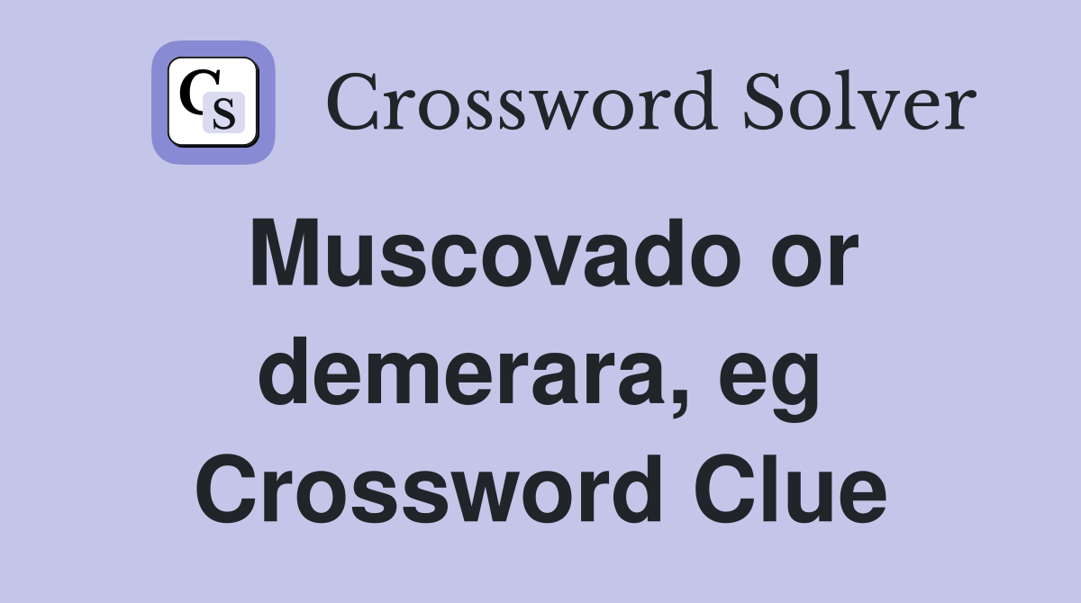 Muscovado or demerara, eg Crossword Clue