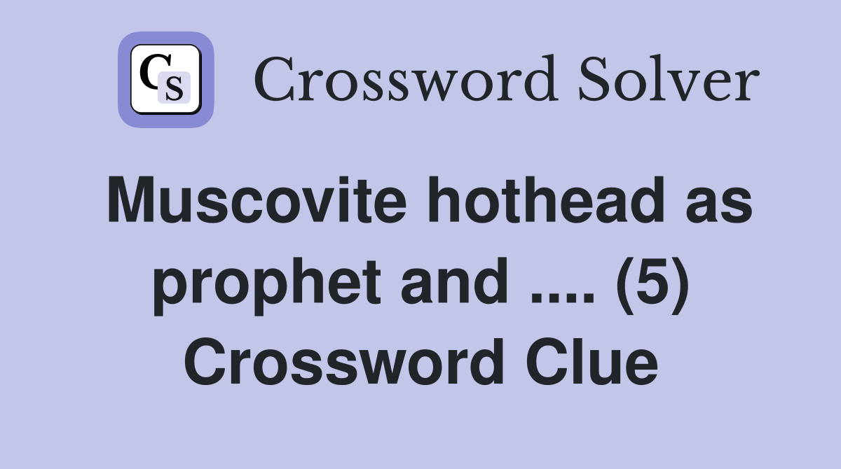 Muscovite hothead as prophet and .... (5) Crossword Clue
