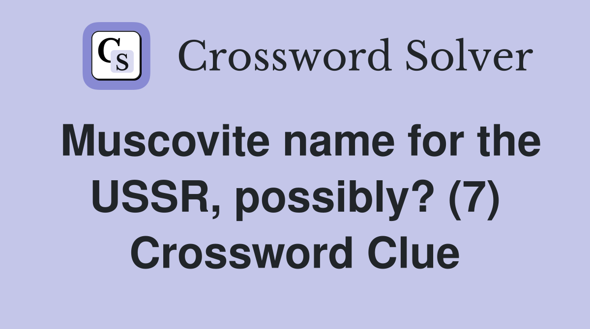 Muscovite name for the USSR, possibly? (7) Crossword Clue