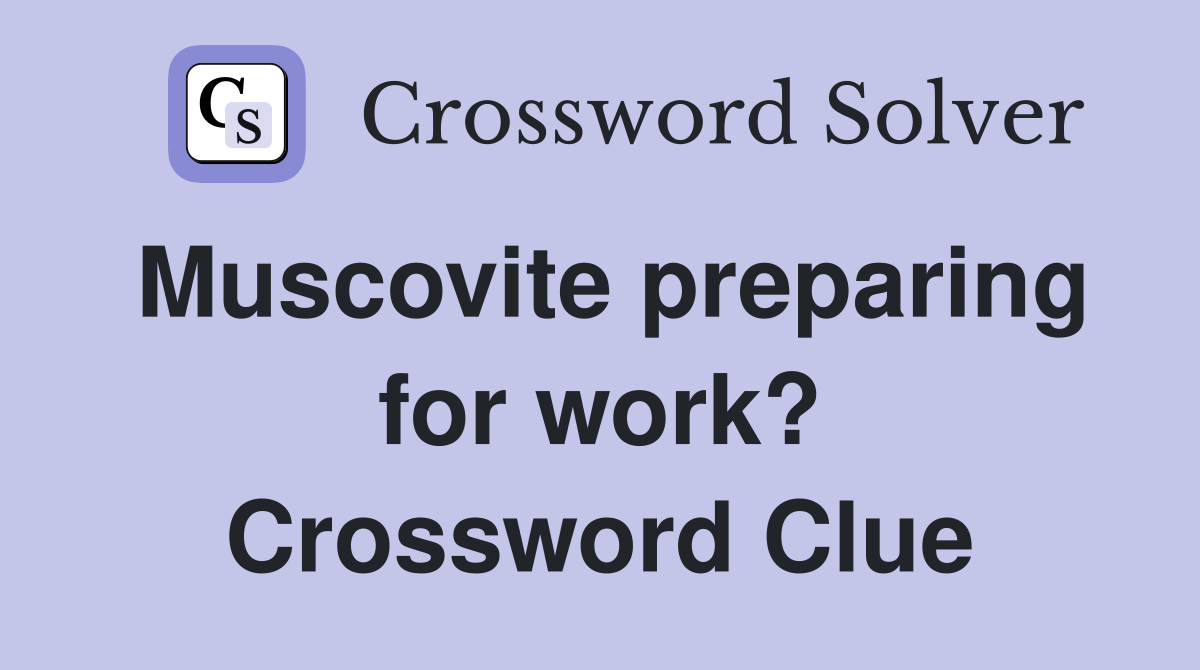 Muscovite preparing for work? Crossword Clue