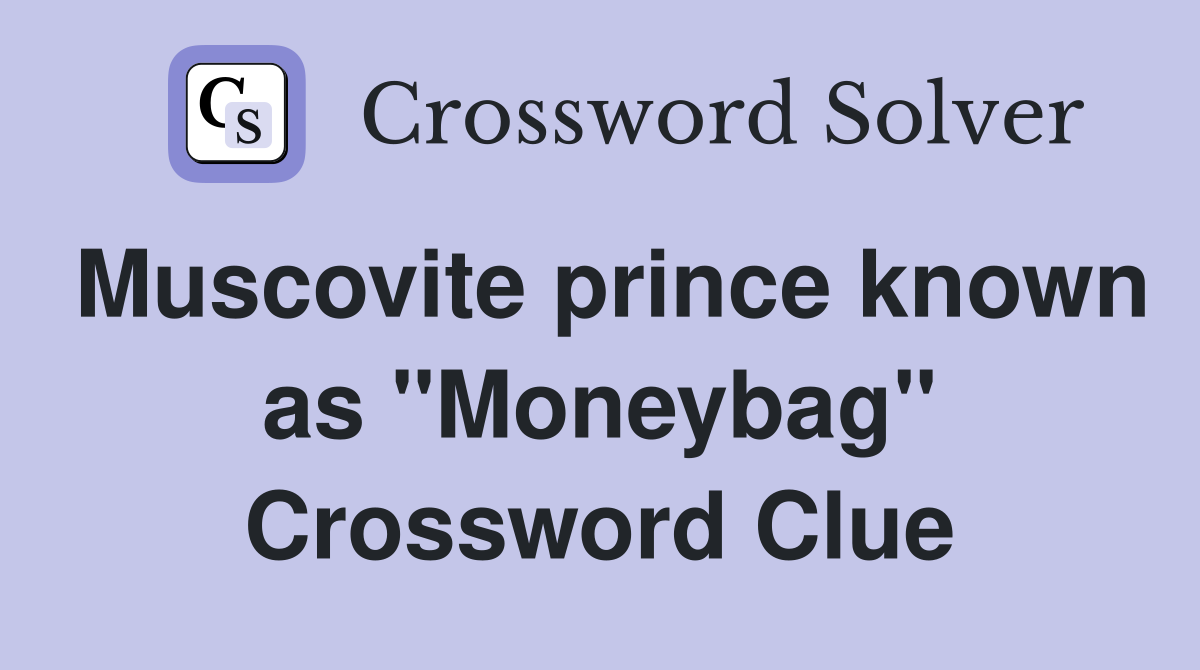 Muscovite prince known as "Moneybag" Crossword Clue