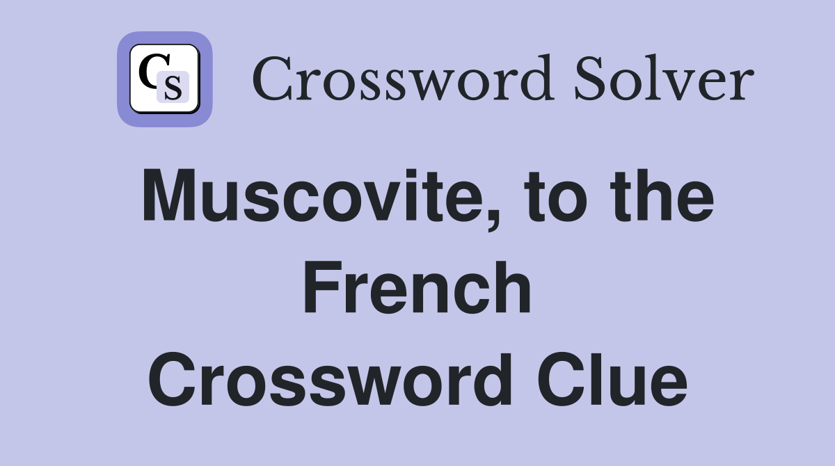 Muscovite, to the French Crossword Clue