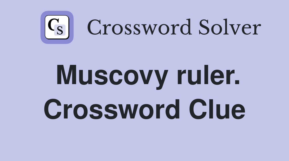 Muscovy ruler. Crossword Clue