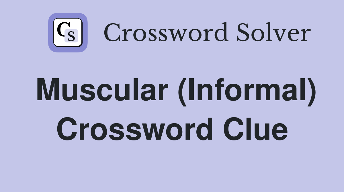 Muscular (Informal) Crossword Clue