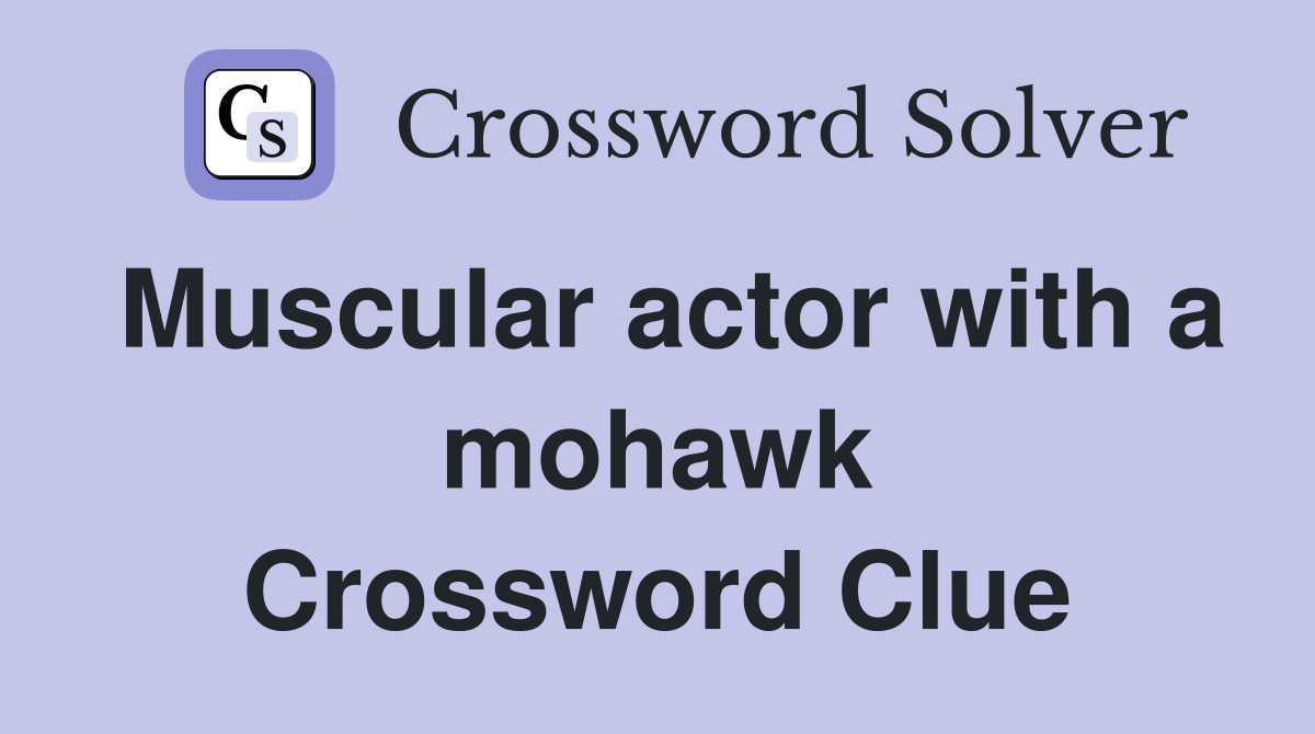 Muscular actor with a mohawk Crossword Clue