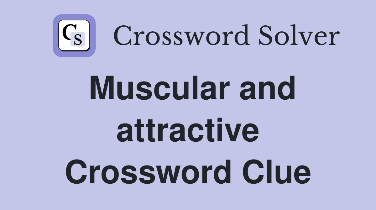 Muscular and attractive Crossword Clue