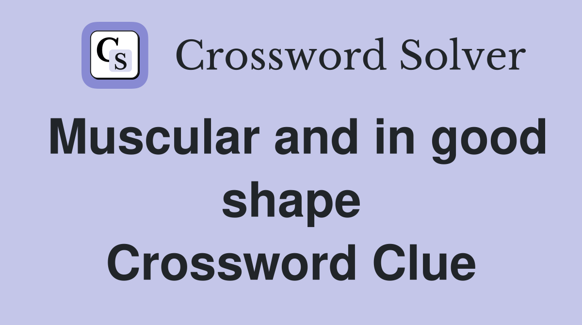 Muscular and in good shape Crossword Clue