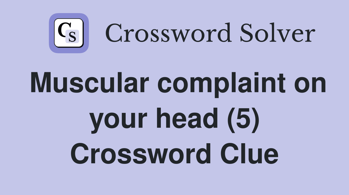 Muscular complaint on your head (5) Crossword Clue