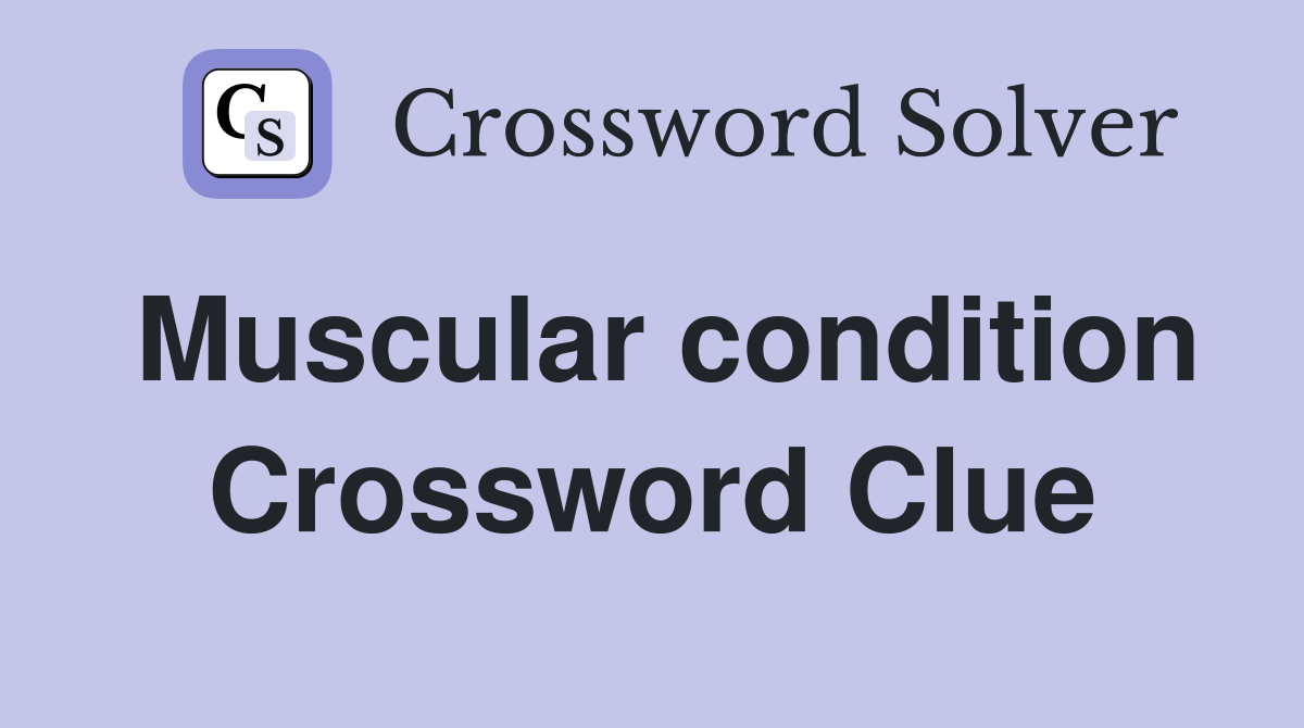Muscular condition Crossword Clue