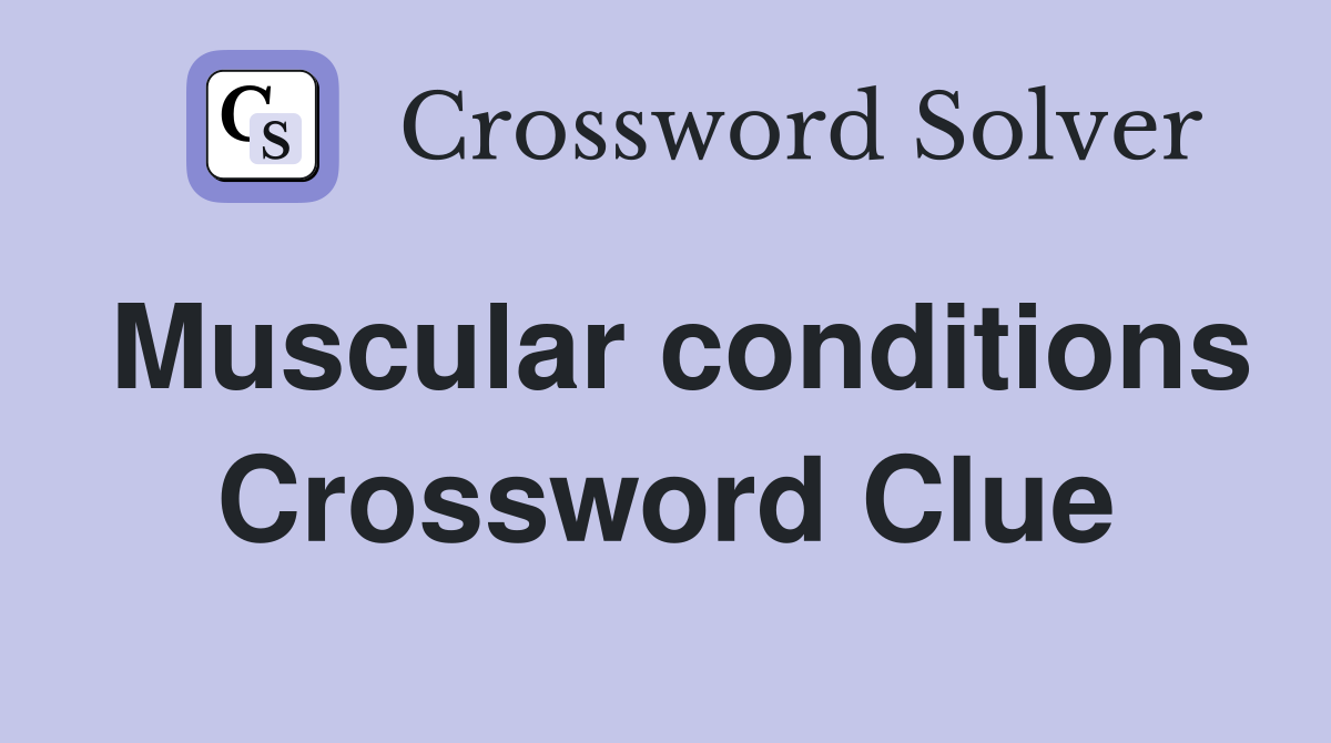 Muscular conditions Crossword Clue