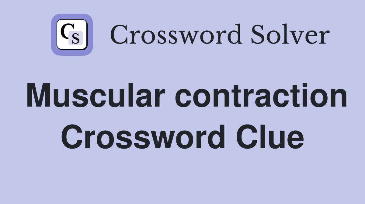 Muscular contraction Crossword Clue