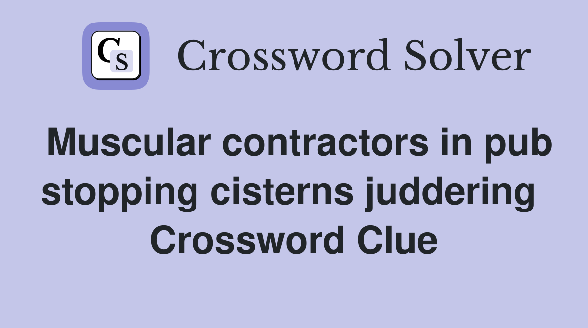 Muscular contractors in pub stopping cisterns juddering  Crossword Clue