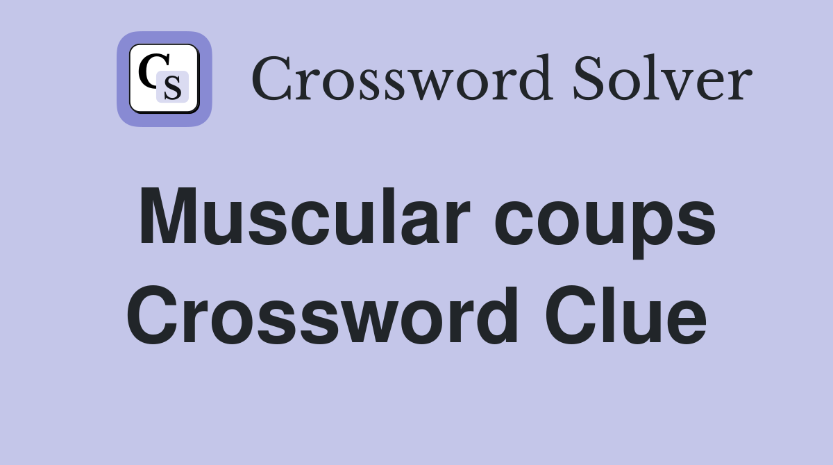 Muscular coups Crossword Clue