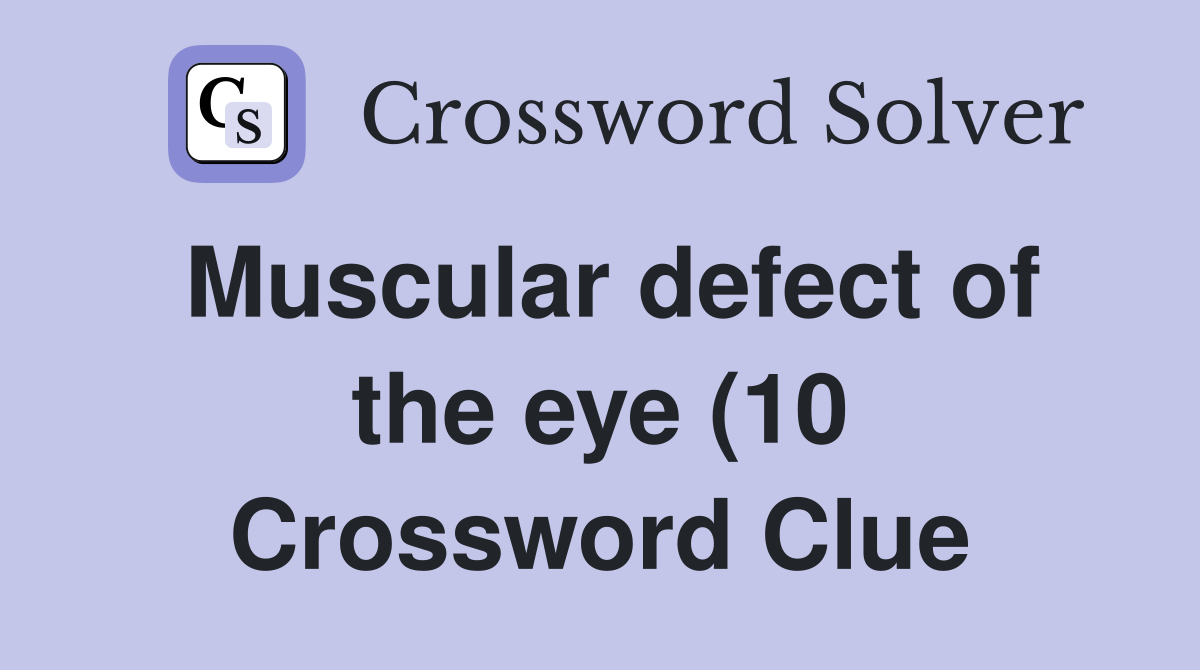 Muscular defect of the eye (10) Crossword Clue Answers Crossword Solver Muscular defect of the eye (10) Crossword Clue Answers Crossword Solver