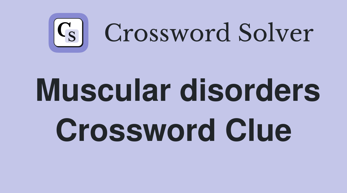 Muscular disorders Crossword Clue
