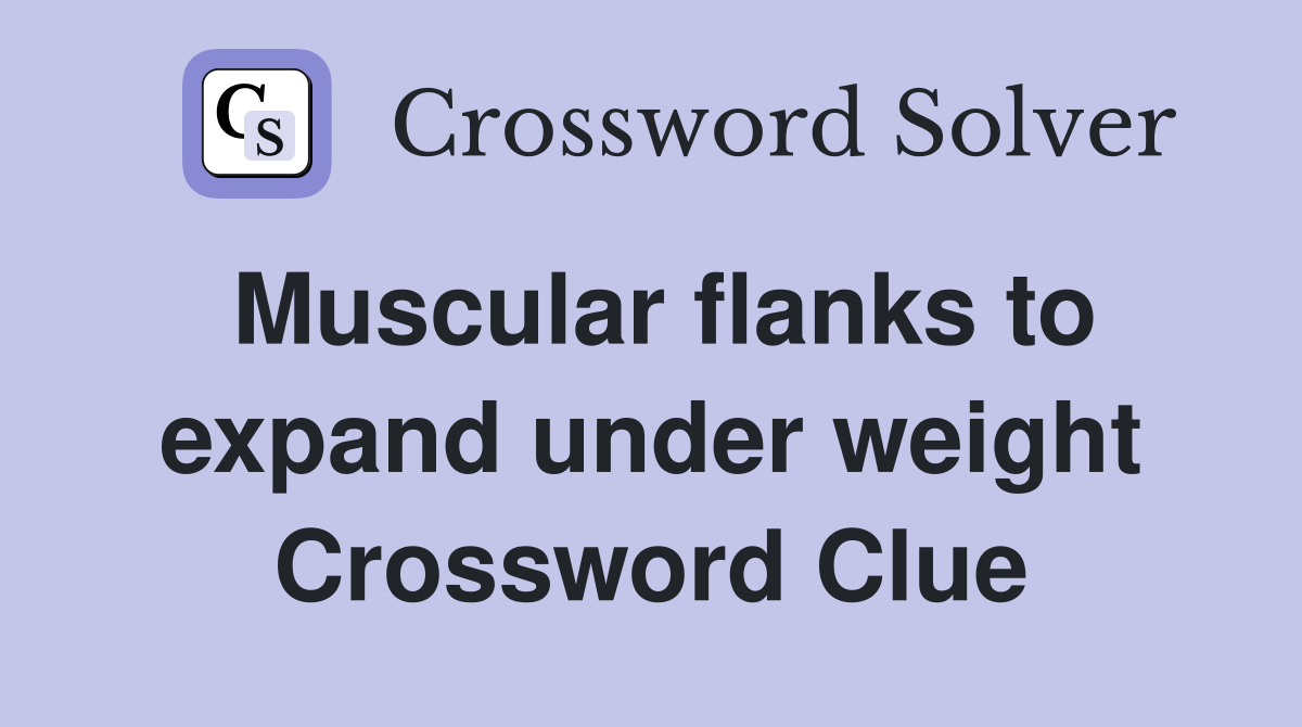 Muscular flanks to expand under weight Crossword Clue
