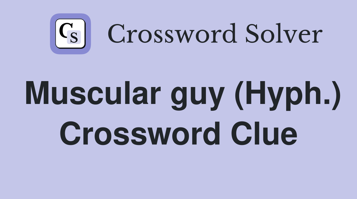 Muscular guy (Hyph.) Crossword Clue