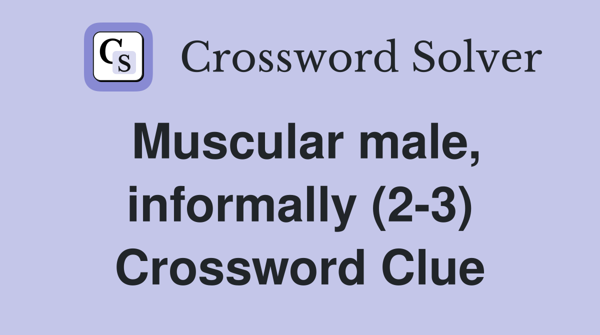 Muscular male, informally (2-3) Crossword Clue
