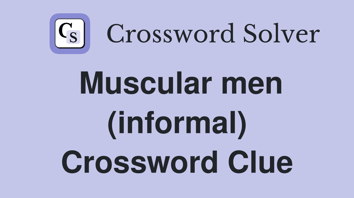 Muscular men (informal) Crossword Clue