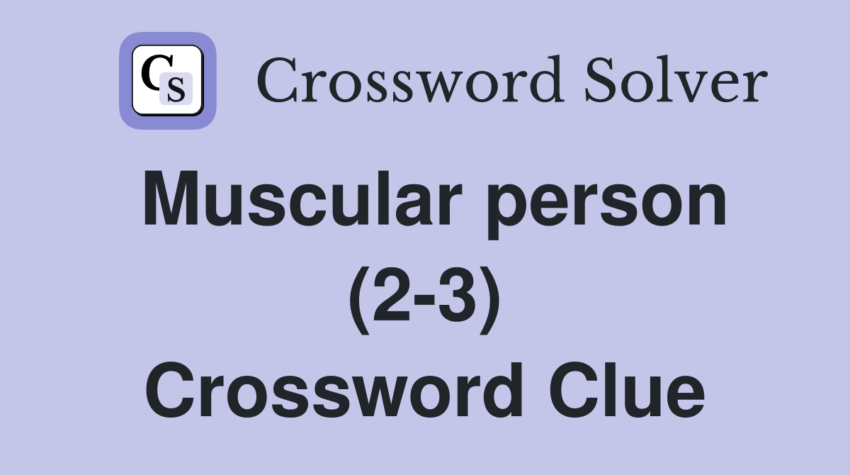 Muscular person (2-3) Crossword Clue