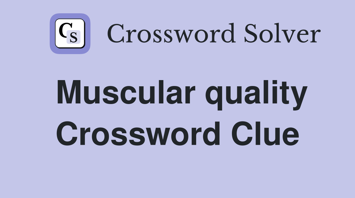 Muscular quality Crossword Clue