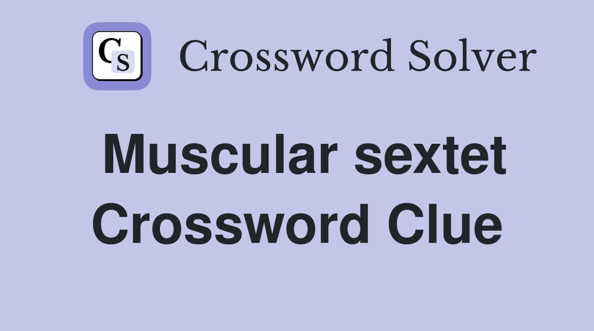 Muscular sextet Crossword Clue