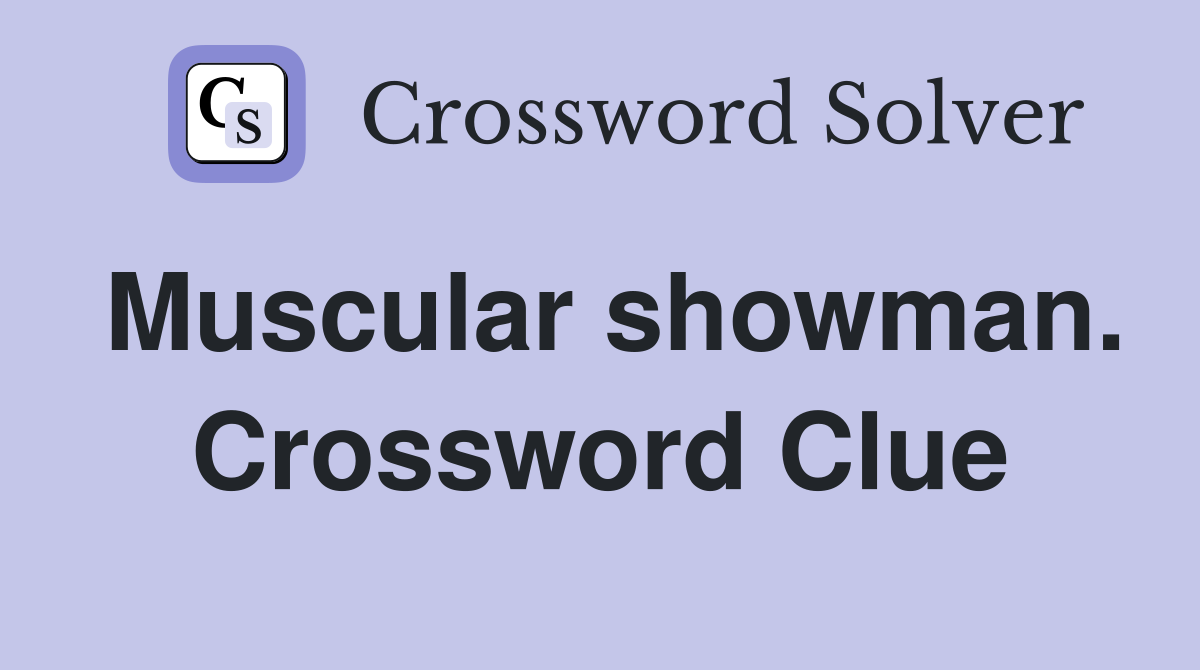 Muscular showman. Crossword Clue