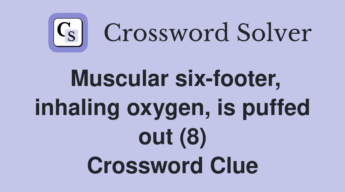 Muscular six-footer, inhaling oxygen, is puffed out (8) Crossword Clue