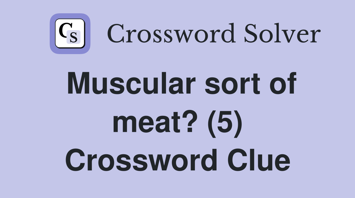 Muscular sort of meat? (5) Crossword Clue