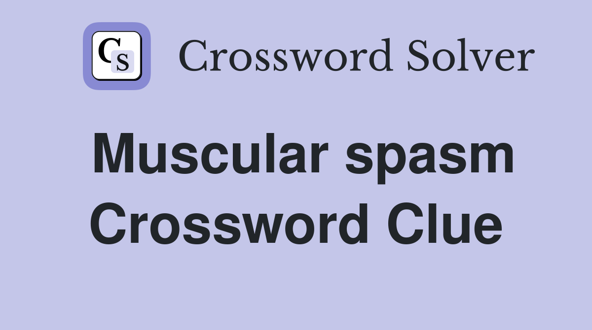 Muscular spasm Crossword Clue