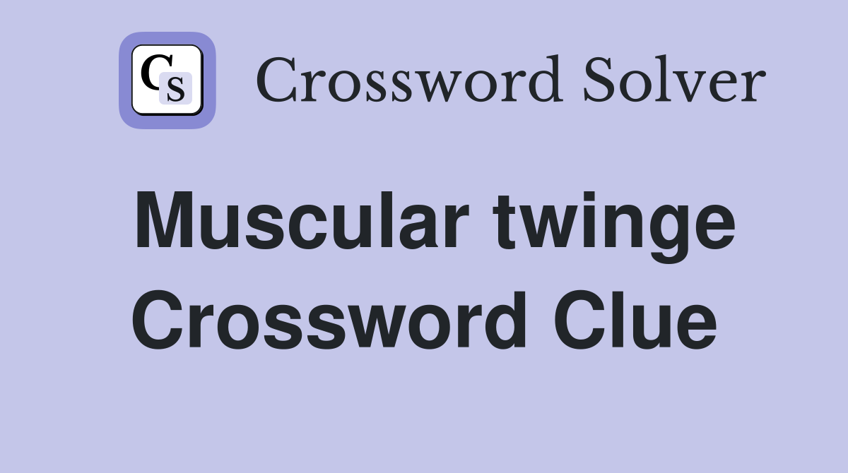 Muscular twinge Crossword Clue