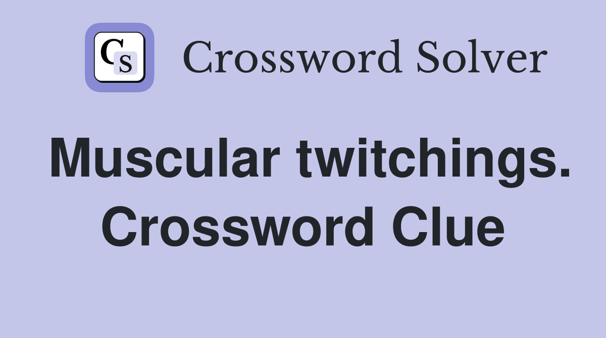 Muscular twitchings. Crossword Clue
