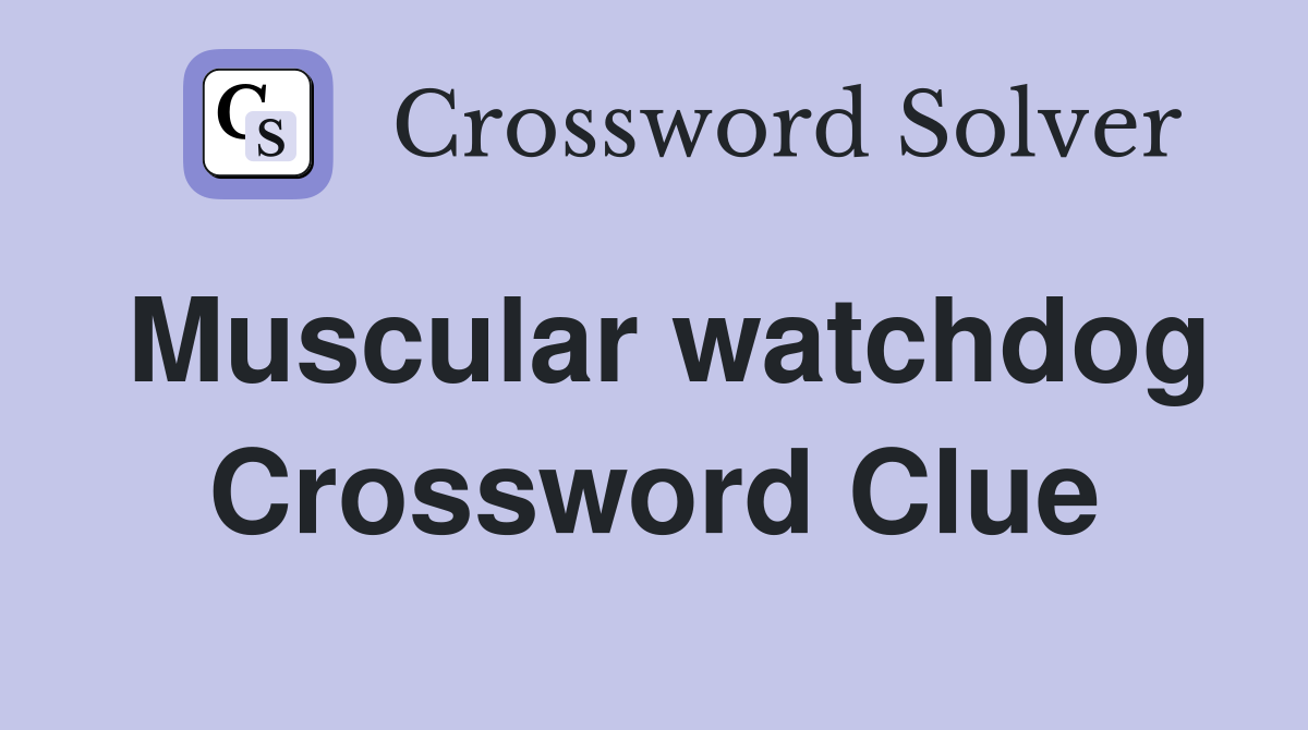 Muscular watchdog Crossword Clue