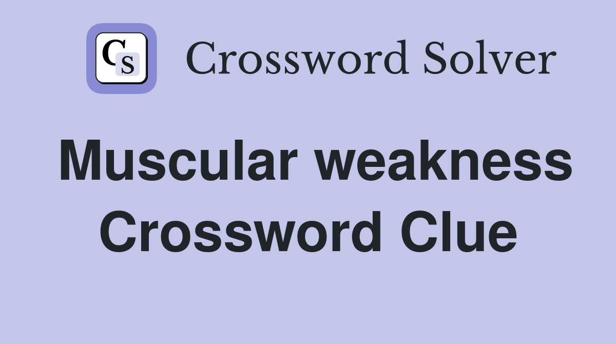 Muscular weakness Crossword Clue